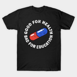 Good for Health Bad for Education T-Shirt